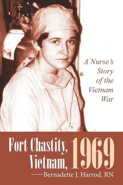 Cover for Rn Bernadette J Harrod · Fort Chastity, Vietnam, 1969: A Nurse's Story of the Vietnam War (Paperback Bog) (2015)