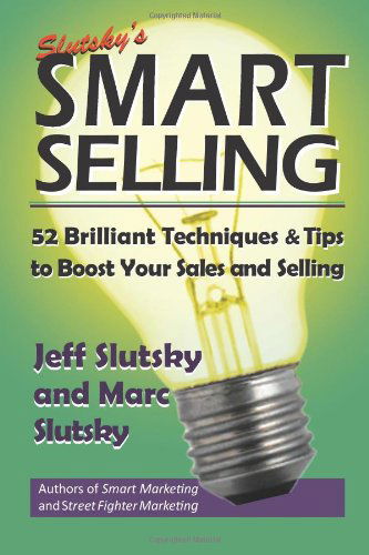 Smart Selling: 48 Brilliant Tips and Techniques to Boost Your Sales - Jeff Slutsky - Bøger - CreateSpace Independent Publishing Platf - 9781492226932 - 21. august 2013