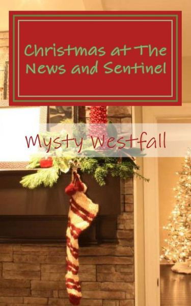 Cover for Mysty Westfall · Christmas at the News and Sentinel: a Christmas Novella (Paperback Bog) (2013)