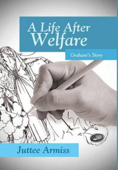 Cover for Juttee Armiss · A Life After Welfare: Graham's Story (Hardcover bog) (2013)