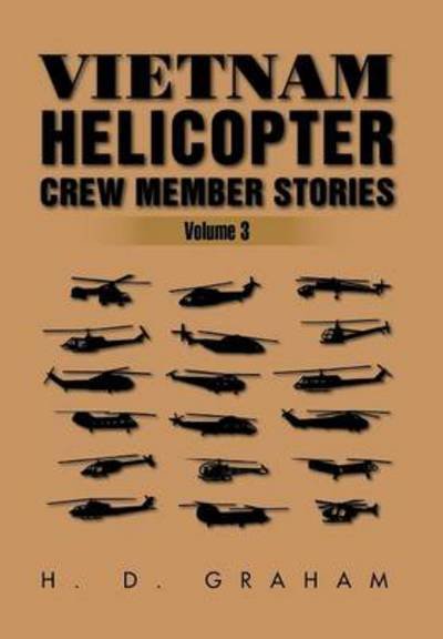 Vietnam Helicopter Crew Member Stories: Volume III - H D Graham - Boeken - Xlibris - 9781493159932 - 26 februari 2014
