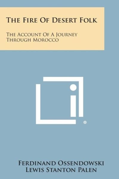 Cover for Ferdinand Ossendowski · The Fire of Desert Folk: the Account of a Journey Through Morocco (Taschenbuch) (2013)