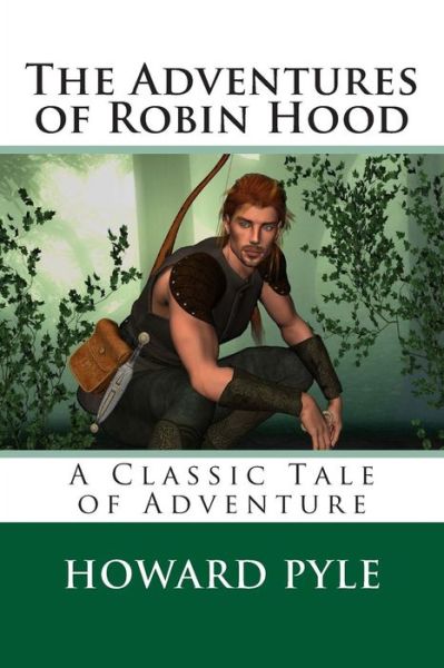 The Adventures of Robin Hood - Howard Pyle - Books - CreateSpace Independent Publishing Platf - 9781494884932 - January 6, 2014