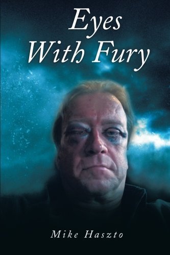 Eyes with Fury - Mike Haszto - Books - AuthorHouse - 9781496905932 - April 17, 2014