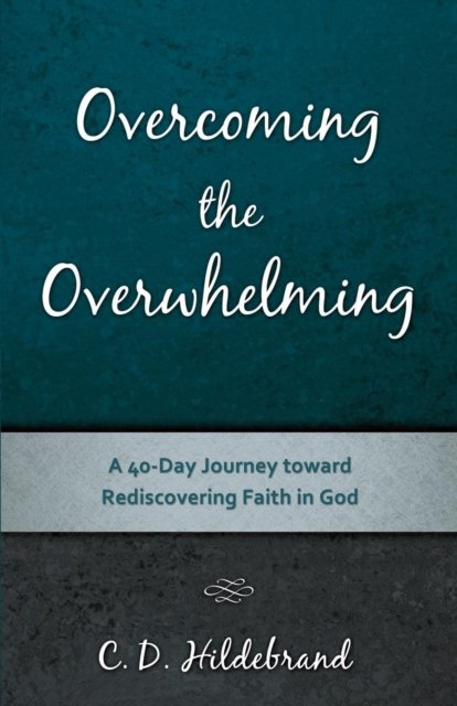 Cover for C D Hildebrand · Overcoming the Overwhelming (Paperback Bog) (2016)