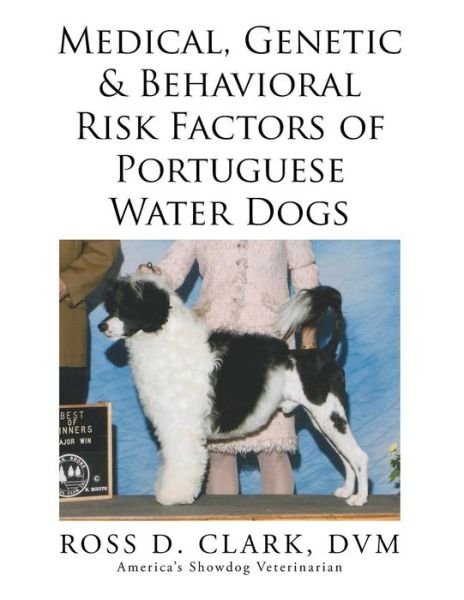 Cover for DVM Ross Clark · Medical, Genetic &amp; Behavioral Risk Factors of Portuguese Water Dogs (Paperback Bog) (2015)