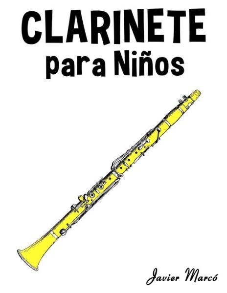 Cover for Javier Marco · Clarinete Para Ninos: Musica Clasica, Villancicos De Navidad, Canciones Infantiles, Tradicionales Y Folcloricas! (Paperback Bog) (2014)