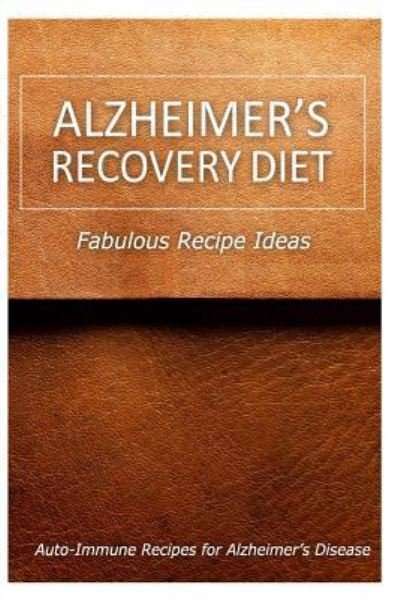 Cover for Alzheimer's Recovery Diet · Alzheimer's Recovery Diet - Fabulous Recipe Ideas (Pocketbok) (2014)