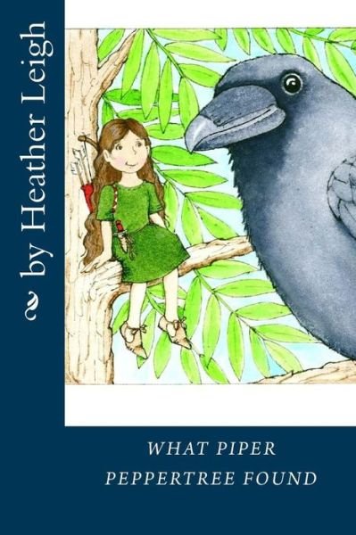 What Piper Peppertree Found - Heather Leigh - Books - Createspace - 9781500756932 - August 5, 2014