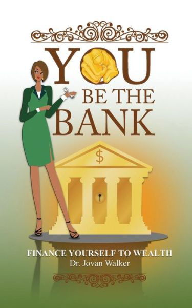 Cover for Jovan Walker · You Be the Bank: Finance Yourself to Wealth! (Paperback Bog) (2014)