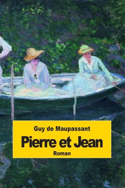 Pierre et Jean - Guy De Maupassant - Books - Createspace - 9781502781932 - October 10, 2014