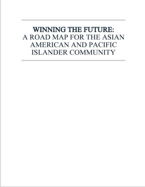 Winning the Future: a Road Map for the Asian American and Pacific Islander Community - Executive Office of the President - Books - Createspace - 9781503205932 - November 13, 2014