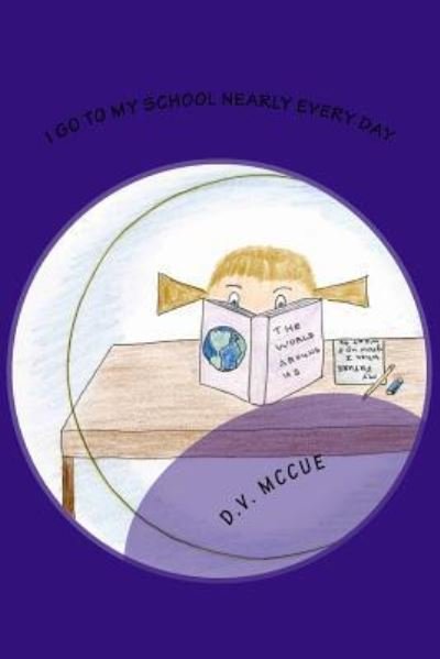 Cover for D V McCue · I Go To My School Nearly Everyday (Pocketbok) (2015)