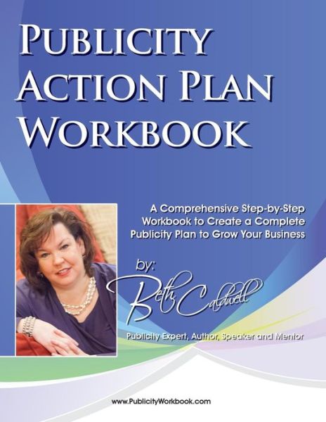 Cover for Beth Caldwell · Publicity Action Plan Workbook: a Comprehensive Step-by-step Workbook to Create a Complete Publicity Plan to Grow Your Business (Paperback Book) (2015)