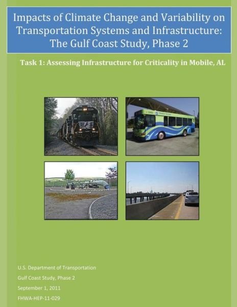 Cover for U S Department of Transportation · Impacts of Climate Change and Variability on Transportation Systems and Infrastructure: the Gulf Coast Study, Phase 2: Assessing Infrastructure for Cr (Paperback Book) (2015)
