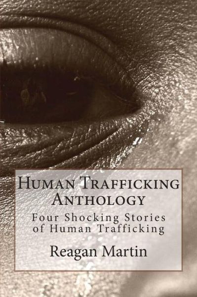 Cover for Reagan Martin · Human Trafficking Anthology: Four Shocking Stories of Human Trafficking (Paperback Book) (2015)