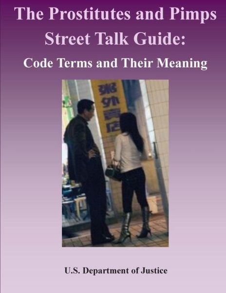 Cover for U S Department of Justice · The Prostitutes and Pimps Street Talk Guide: Code Terms and Their Meaning (Paperback Bog) (2015)