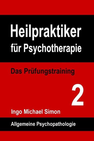 Cover for Ingo Michael Simon · Heilpraktiker Fuer Psychotherapie. Das Pruefungstraining Band 2: Allgemeine Psychopathologie (Paperback Book) (2015)