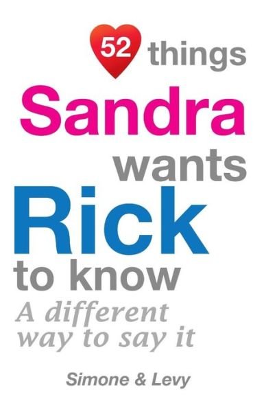 52 Things Sandra Wants Rick To Know - Simone - Boeken - Createspace Independent Publishing Platf - 9781511943932 - 31 oktober 2014