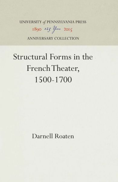 Cover for Darnell Roaten · Structural Forms in the French Theater, 1500-1700 (Hardcover Book) (1960)