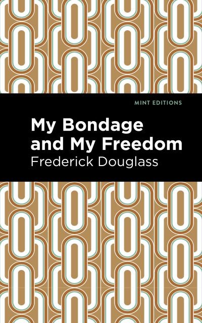 Cover for Frederick Douglass · My Bondage and My Freedom - Mint Editions (Inbunden Bok) (2021)