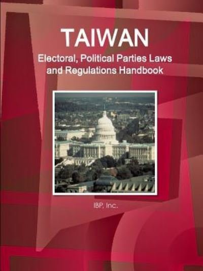 Cover for Inc Ibp · Taiwan Electoral, Political Parties Laws and Regulations Handbook - Strategic Information and Regulations (Paperback Book) (2016)