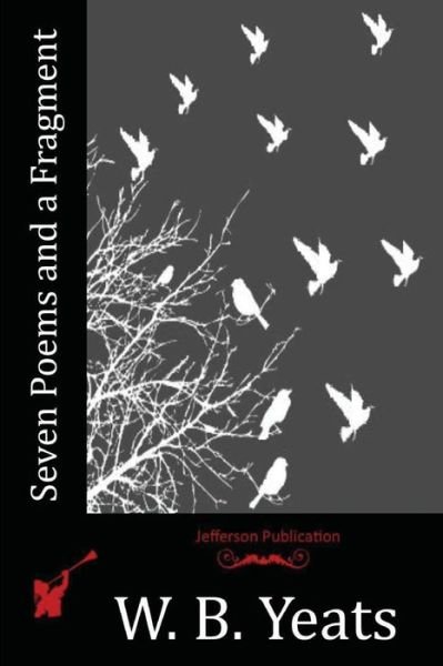 Seven Poems and a Fragment - W. B. Yeats - Kirjat - CreateSpace Independent Publishing Platf - 9781517756932 - lauantai 24. lokakuuta 2015