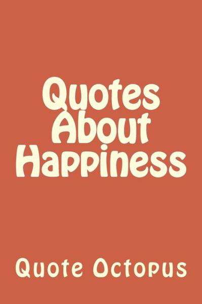 Cover for Quote Octopus · Quotes About Happiness (Paperback Bog) (2015)
