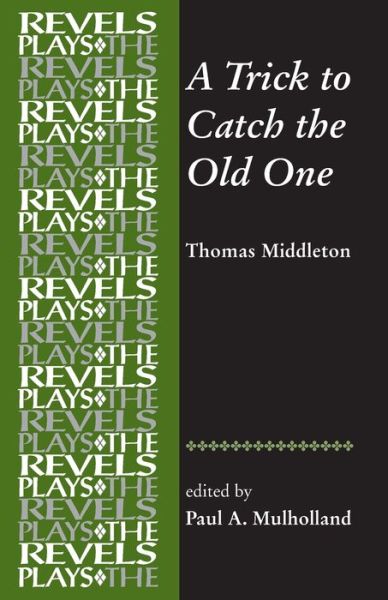 Cover for Paul Mulholland · A Trick to Catch the Old One: By Thomas Middleton - The Revels Plays (Paperback Book) (2017)