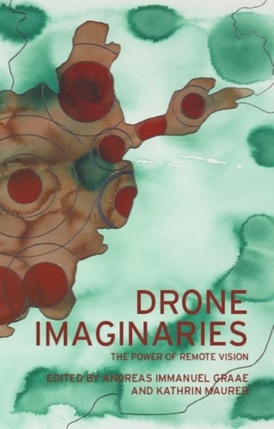 Drone Imaginaries: The Power of Remote Vision -  - Books - Manchester University Press - 9781526145932 - June 8, 2021