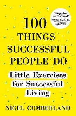 Cover for Nigel Cumberland · 100 Things Successful People Do: Little Exercises for Successful Living: 100 Self Help Rules for Life (Paperback Book) (2021)