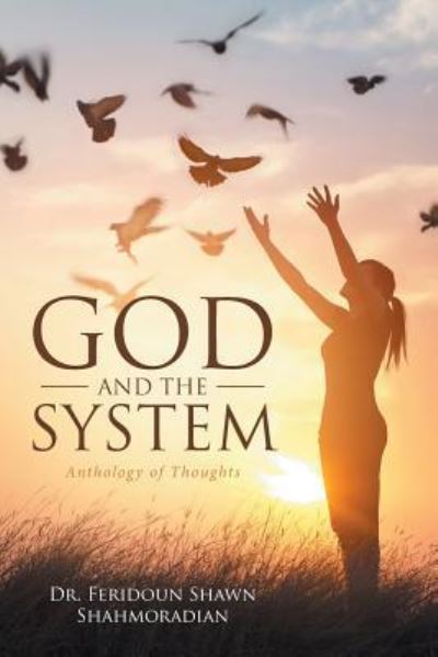 Cover for Feridoun Shawn Shahmoradian · God and the System : Anthology of Thoughts (Paperback Book) (2017)