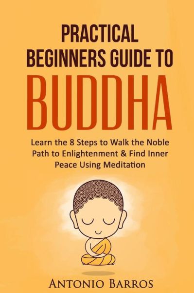 Cover for Antonio Barros · A Practical Beginners Guide to Buddha (Paperback Book) (2016)