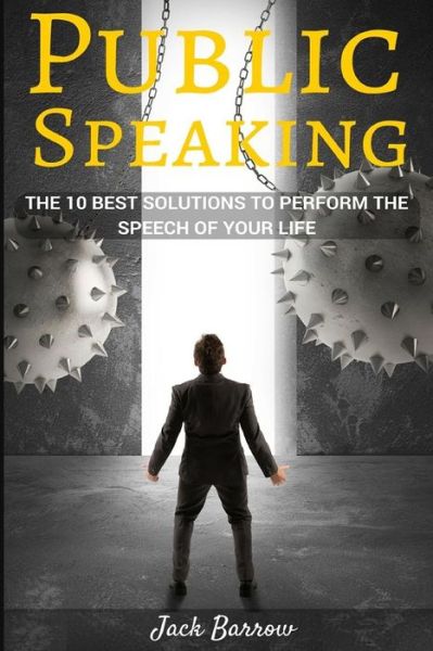 Public Speaking - Jack Barrow - Kirjat - Createspace Independent Publishing Platf - 9781534726932 - torstai 16. kesäkuuta 2016