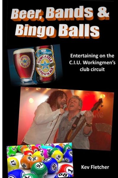 Beer, Bands and Bingo Balls - Kev Fletcher - Książki - Createspace Independent Publishing Platf - 9781534979932 - 28 czerwca 2016