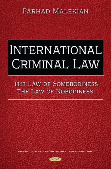 Cover for Farhad Malekian · International Criminal Law: The Law of Somebodiness -- The Law of Nobodiness (Hardcover Book) (2021)