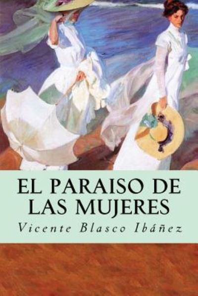 El Paraiso de Las Mujeres - Vicente Blasco Ibanez - Books - Createspace Independent Publishing Platf - 9781537220932 - August 22, 2016