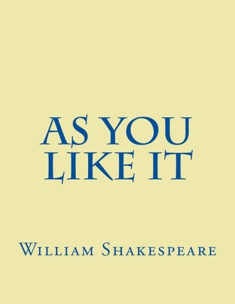 As You Like It - William Shakespeare - Livres - Createspace Independent Publishing Platf - 9781537473932 - 4 septembre 2016