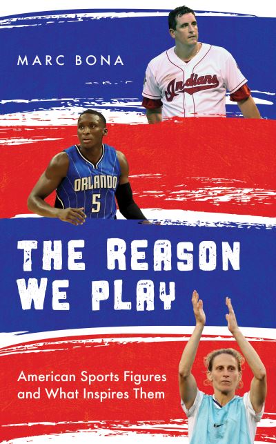 Cover for Marc Bona · The Reason We Play: American Sports Figures and What Inspires Them (Hardcover Book) (2021)