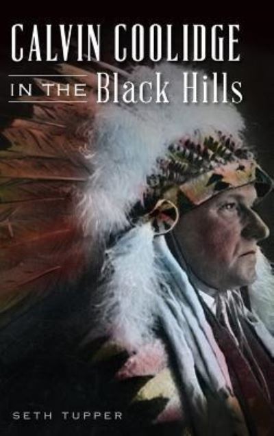 Cover for Seth Tupper · Calvin Coolidge in the Black Hills (Hardcover Book) (2017)
