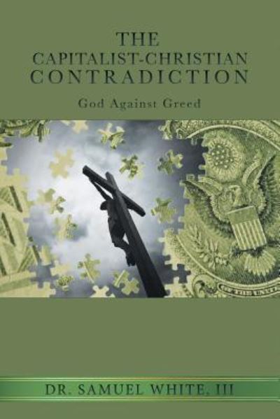 Cover for III Dr Samuel White · The Capitalist-Christian Contradiction (Paperback Book) (2017)