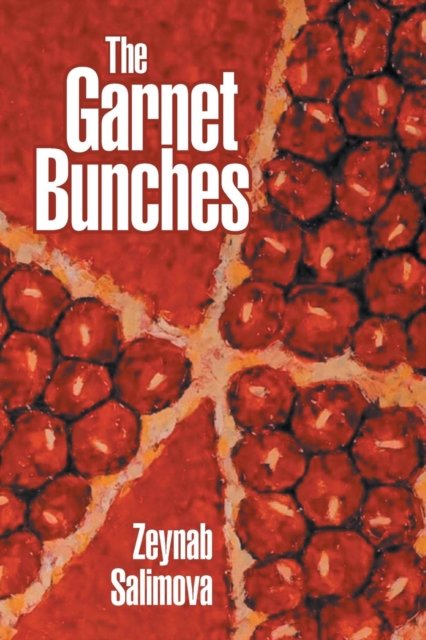 Cover for Zeynab Salimova · The Garnet Bunches (Paperback Book) (2017)