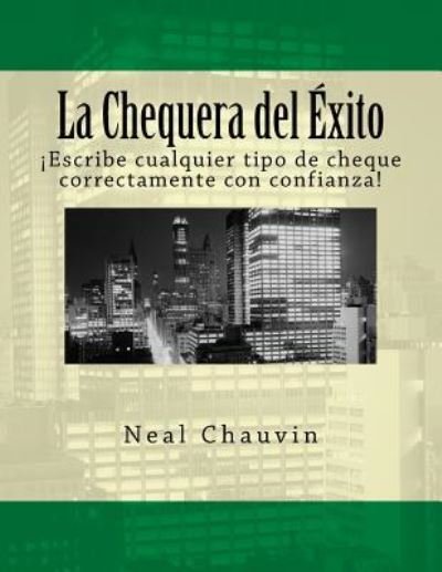 La Chequera del xito - Neal Chauvin - Libros - Createspace Independent Publishing Platf - 9781544754932 - 16 de marzo de 2017