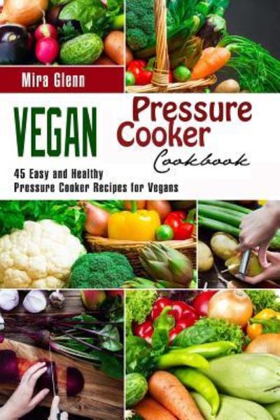 Cover for Mira Glenn · Vegan Pressure Cooker Cookbook (Paperback Book) (2017)