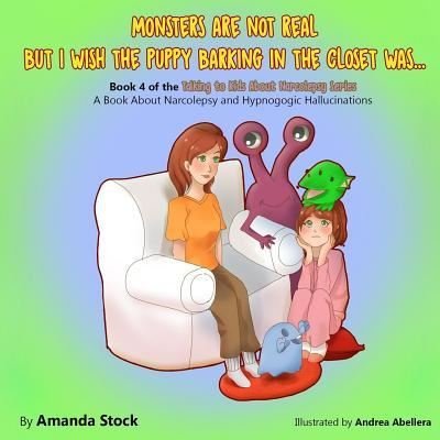 Monsters Are Not Real But I Wish the Puppy Barking in the Closet Was... - Amanda Stock - Bøker - Createspace Independent Publishing Platf - 9781548165932 - 16. juni 2017
