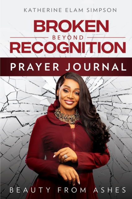 Cover for Katherine Elam Simpson · Broken Beyond Recognition Prayer Journal (Paperback Book) (2020)