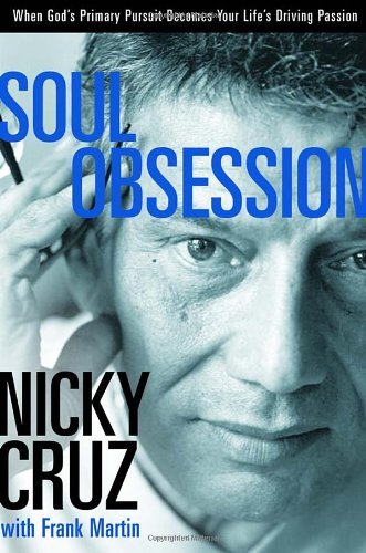 Cover for Nicky Cruz · Soul Obsession: when God's Primary Pursuit Becomes Your Life's Driving Passion (Pocketbok) [1st Paperback edition] (2005)