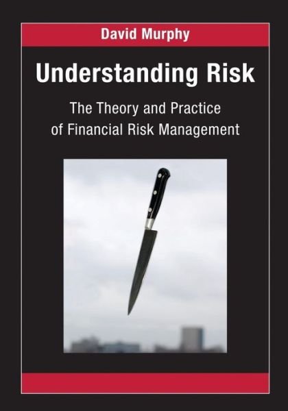Understanding Risk: The Theory and Practice of Financial Risk Management - Chapman and Hall / CRC Financial Mathematics Series - David Murphy - Bücher - Taylor & Francis Inc - 9781584888932 - 23. April 2008