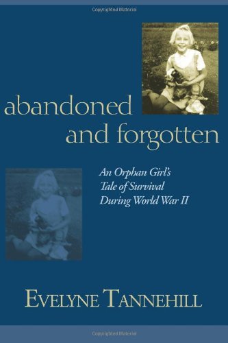Cover for Evelyne Tannehill · Abandoned and Forgotten: an Orphan Girl's Tale of Survival During World War II (Paperback Book) (2007)
