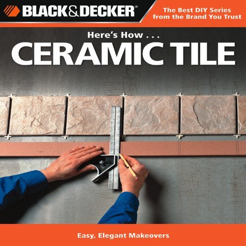 Cover for Editors of CPi · Black &amp; Decker Here's How... Ceramic Tile: Easy, Elegant Makeovers (Taschenbuch) (2010)